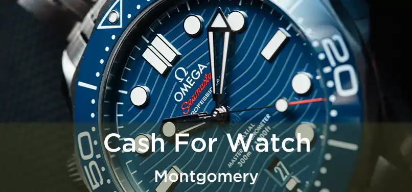  Cash For Watch Montgomery