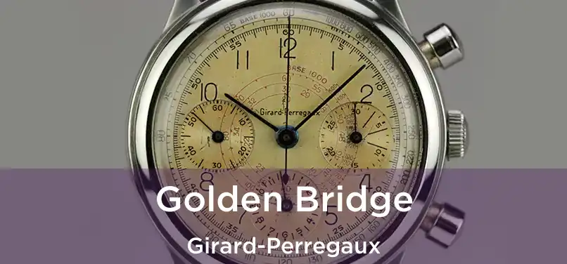  Golden Bridge Girard-Perregaux